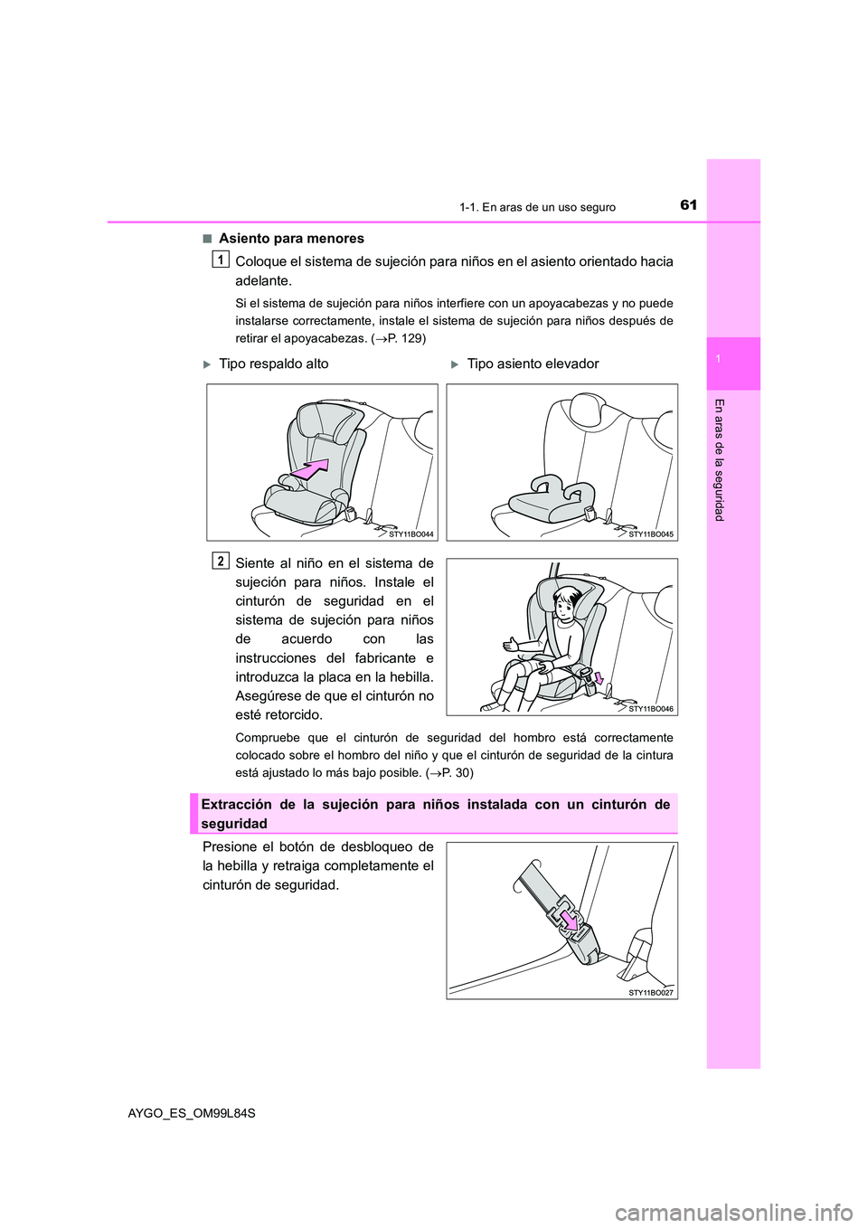 TOYOTA AYGO 2016 Manuale de Empleo (in Spanish) 611-1. En aras de un uso seguro
1
En aras de la seguridad
AYGO_ES_OM99L84S
■Asiento para menores
Coloque el sistema de sujeción para niños en el asiento orientado hacia
adelante.
Si el sistema TOYOTA AYGO 2016 Manuale de Empleo (in Spanish) 611-1. En aras de un uso seguro
1
En aras de la seguridad
AYGO_ES_OM99L84S
■Asiento para menores
Coloque el sistema de sujeción para niños en el asiento orientado hacia
adelante.
Si el sistema