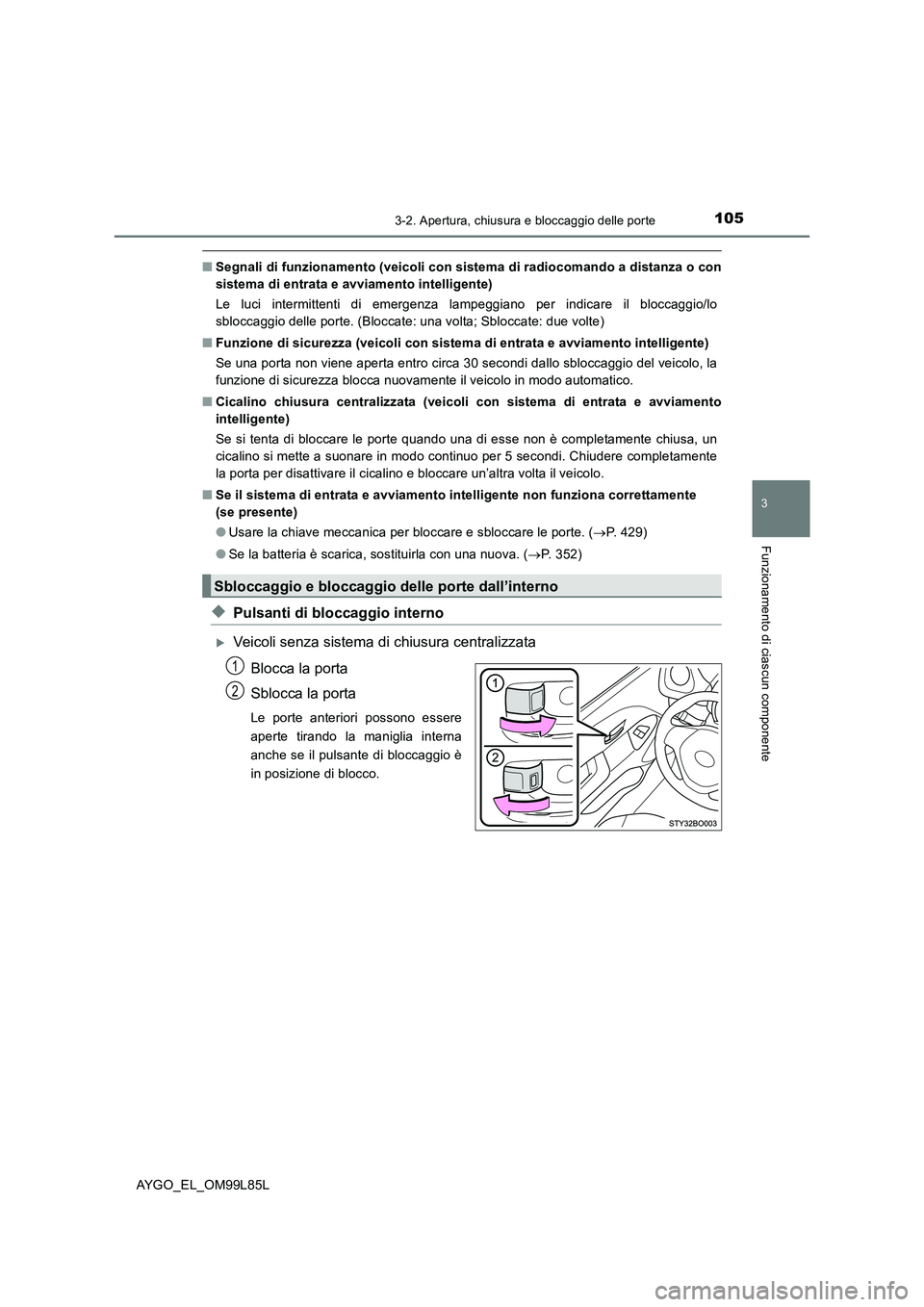 TOYOTA AYGO 2016 Manuale duso (in Italian) 1053-2. Apertura, chiusura e bloccaggio delle porte
3
Funzionamento di ciascun componente
AYGO_EL_OM99L85L
■Segnali di funzionamento (veicoli con sistema di radiocomando a distanza o con
sistema di TOYOTA AYGO 2016 Manuale duso (in Italian) 1053-2. Apertura, chiusura e bloccaggio delle porte
3
Funzionamento di ciascun componente
AYGO_EL_OM99L85L
■Segnali di funzionamento (veicoli con sistema di radiocomando a distanza o con
sistema di