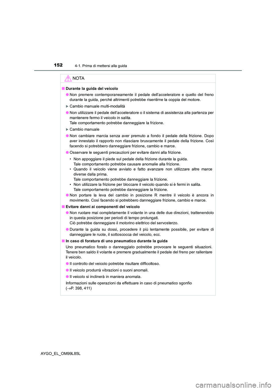 TOYOTA AYGO 2016 Manuale duso (in Italian) 1524-1. Prima di mettersi alla guida
AYGO_EL_OM99L85L
NOTA
■Durante la guida del veicolo
● Non premere contemporaneamente il pedale dell’acceleratore e quello del freno
durante la guida, perch TOYOTA AYGO 2016 Manuale duso (in Italian) 1524-1. Prima di mettersi alla guida
AYGO_EL_OM99L85L
NOTA
■Durante la guida del veicolo
● Non premere contemporaneamente il pedale dell’acceleratore e quello del freno
durante la guida, perch