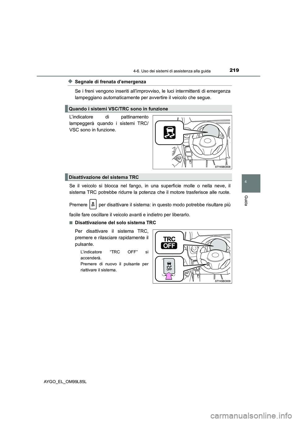 TOYOTA AYGO 2016 Manuale duso (in Italian) 2194-6. Uso dei sistemi di assistenza alla guida
4
Guida
AYGO_EL_OM99L85L
◆Segnale di frenata d’emergenza
Se i freni vengono inseriti all’improvviso, le luci intermittenti di emergenza
lampegg TOYOTA AYGO 2016 Manuale duso (in Italian) 2194-6. Uso dei sistemi di assistenza alla guida
4
Guida
AYGO_EL_OM99L85L
◆Segnale di frenata d’emergenza
Se i freni vengono inseriti all’improvviso, le luci intermittenti di emergenza
lampegg