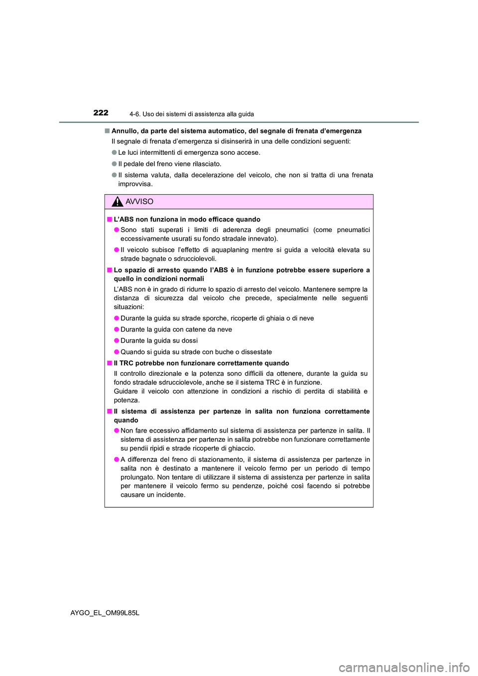 TOYOTA AYGO 2016 Manuale duso (in Italian) 2224-6. Uso dei sistemi di assistenza alla guida
AYGO_EL_OM99L85L
■ Annullo, da parte del sistema automatico, del segnale di frenata d’emergenza
Il segnale di frenata d’emergenza si disinserir TOYOTA AYGO 2016 Manuale duso (in Italian) 2224-6. Uso dei sistemi di assistenza alla guida
AYGO_EL_OM99L85L
■ Annullo, da parte del sistema automatico, del segnale di frenata d’emergenza
Il segnale di frenata d’emergenza si disinserir
