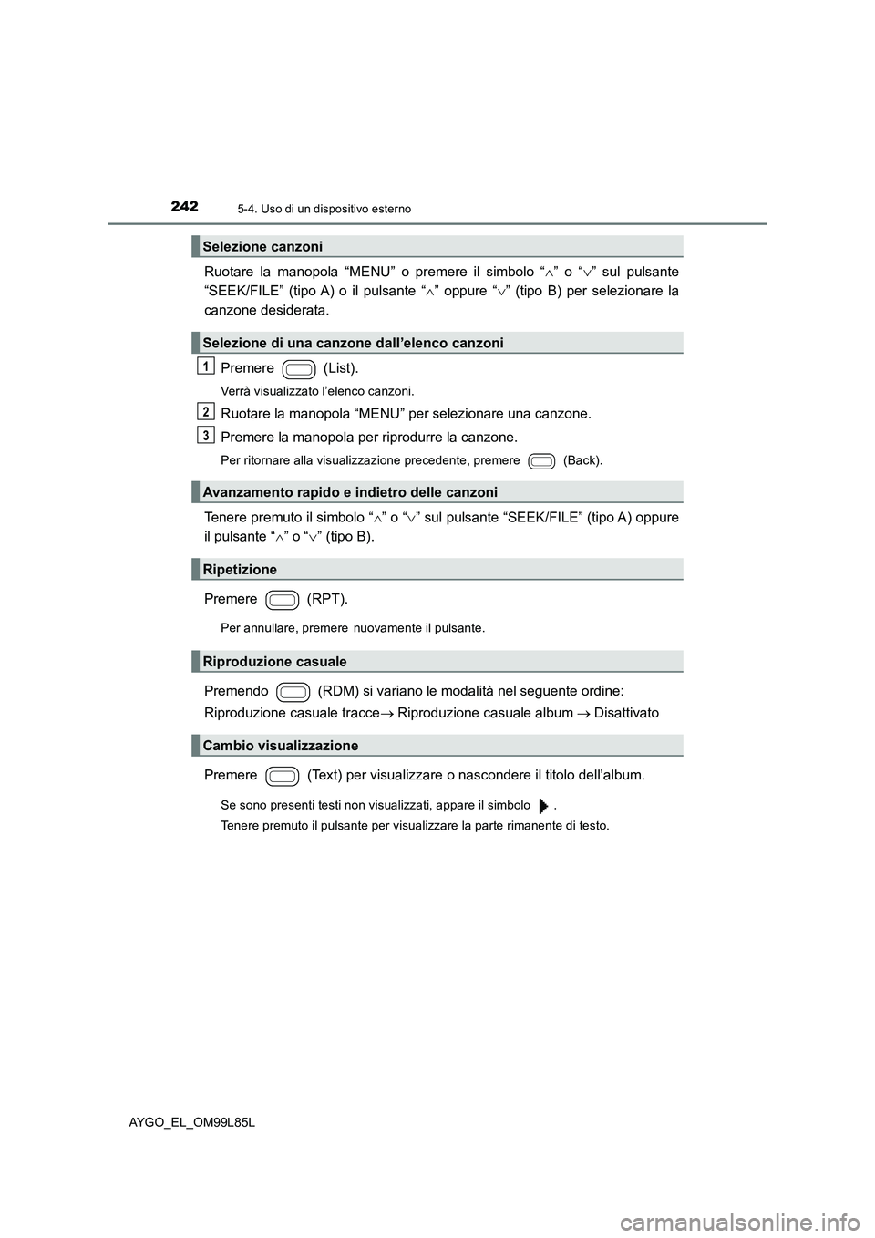 TOYOTA AYGO 2016 Manuale duso (in Italian) 2425-4. Uso di un dispositivo esterno
AYGO_EL_OM99L85L
Ruotare la manopola “MENU” o premere il simbolo “” o “” sul pulsante
“SEEK/FILE” (tipo A) o il pulsante “ ” oppure TOYOTA AYGO 2016 Manuale duso (in Italian) 2425-4. Uso di un dispositivo esterno
AYGO_EL_OM99L85L
Ruotare la manopola “MENU” o premere il simbolo “” o “” sul pulsante
“SEEK/FILE” (tipo A) o il pulsante “ ” oppure