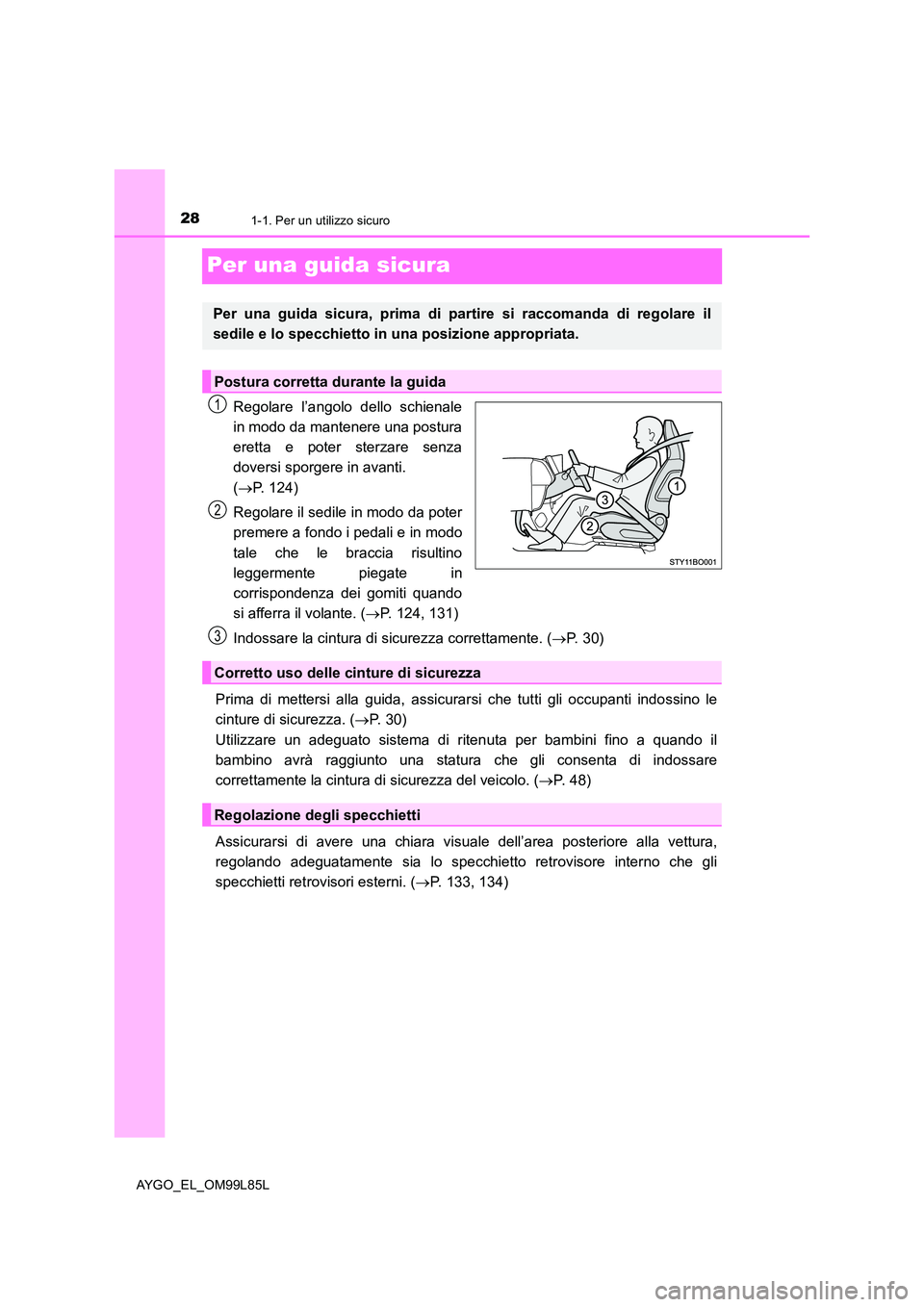 TOYOTA AYGO 2016 Manuale duso (in Italian) 281-1. Per un utilizzo sicuro
AYGO_EL_OM99L85L
Per una guida sicura
Regolare l’angolo dello schienale
in modo da mantenere una postura
eretta e poter sterzare senza
doversi sporgere in avanti.
( TOYOTA AYGO 2016 Manuale duso (in Italian) 281-1. Per un utilizzo sicuro
AYGO_EL_OM99L85L
Per una guida sicura
Regolare l’angolo dello schienale
in modo da mantenere una postura
eretta e poter sterzare senza
doversi sporgere in avanti.
(