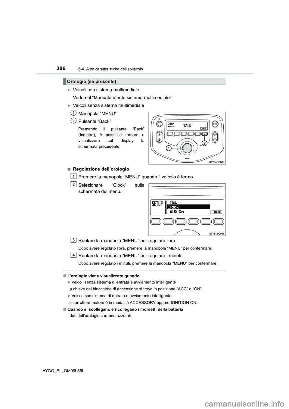 TOYOTA AYGO 2016 Manuale duso (in Italian) 3066-4. Altre caratteristiche dell’abitacolo
AYGO_EL_OM99L85L
Veicoli con sistema multimediale
Vedere il “Manuale utente sistema multimediale”.
Veicoli senza sistema multimediale
Manopol TOYOTA AYGO 2016 Manuale duso (in Italian) 3066-4. Altre caratteristiche dell’abitacolo
AYGO_EL_OM99L85L
Veicoli con sistema multimediale
Vedere il “Manuale utente sistema multimediale”.
Veicoli senza sistema multimediale
Manopol