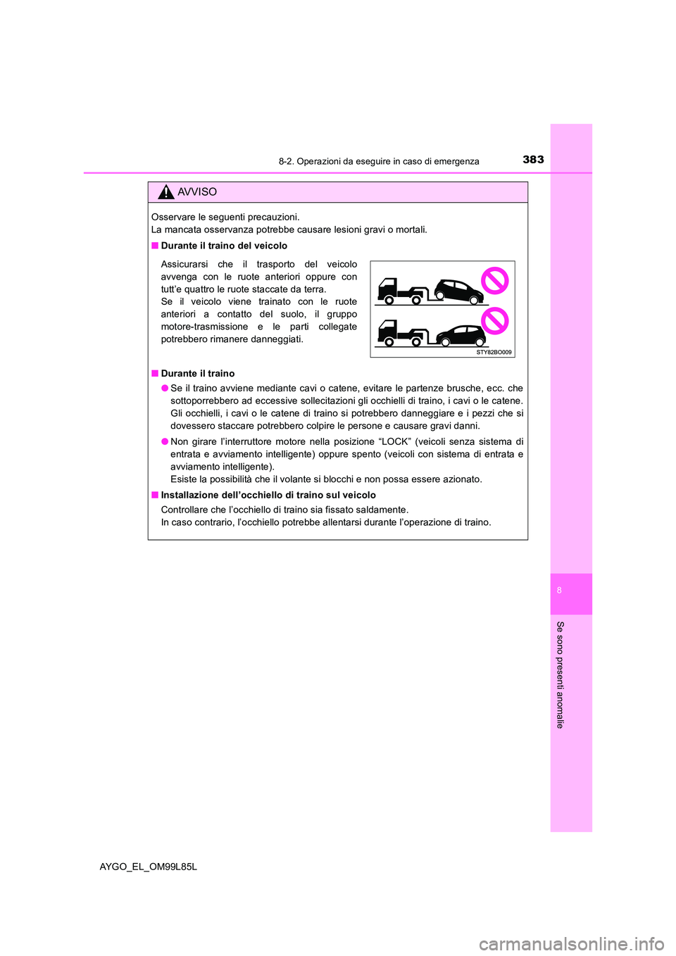 TOYOTA AYGO 2016 Manuale duso (in Italian) 3838-2. Operazioni da eseguire in caso di emergenza
8
Se sono presenti anomalie
AYGO_EL_OM99L85L
AVVISO
Osservare le seguenti precauzioni.
La mancata osservanza potrebbe causare lesioni gravi o mort TOYOTA AYGO 2016 Manuale duso (in Italian) 3838-2. Operazioni da eseguire in caso di emergenza
8
Se sono presenti anomalie
AYGO_EL_OM99L85L
AVVISO
Osservare le seguenti precauzioni.
La mancata osservanza potrebbe causare lesioni gravi o mort