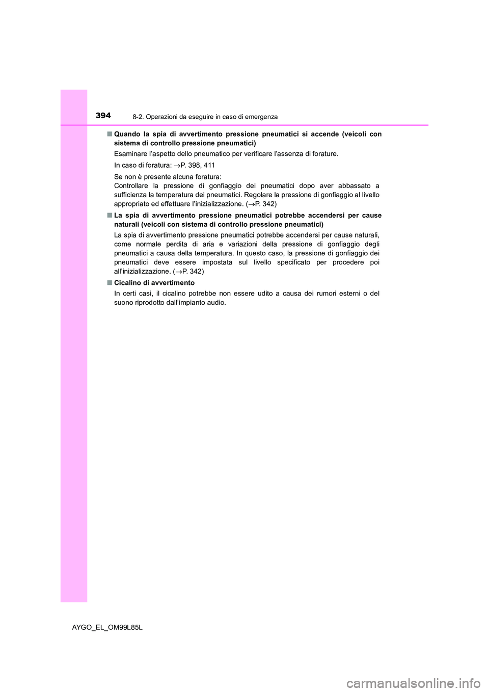 TOYOTA AYGO 2016 Manuale duso (in Italian) 3948-2. Operazioni da eseguire in caso di emergenza
AYGO_EL_OM99L85L
■ Quando la spia di avvertimento pressione pneumatici si accende (veicoli con
sistema di controllo pressione pneumatici)
Esami TOYOTA AYGO 2016 Manuale duso (in Italian) 3948-2. Operazioni da eseguire in caso di emergenza
AYGO_EL_OM99L85L
■ Quando la spia di avvertimento pressione pneumatici si accende (veicoli con
sistema di controllo pressione pneumatici)
Esami