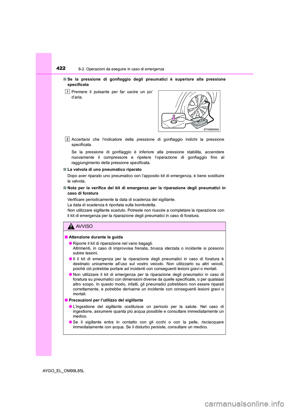 TOYOTA AYGO 2016 Manuale duso (in Italian) 4228-2. Operazioni da eseguire in caso di emergenza
AYGO_EL_OM99L85L
■ Se la pressione di gonfiaggio degli pneumatici è superiore alla pressione
specificata
Accertarsi che l’indicatore della p TOYOTA AYGO 2016 Manuale duso (in Italian) 4228-2. Operazioni da eseguire in caso di emergenza
AYGO_EL_OM99L85L
■ Se la pressione di gonfiaggio degli pneumatici è superiore alla pressione
specificata
Accertarsi che l’indicatore della p