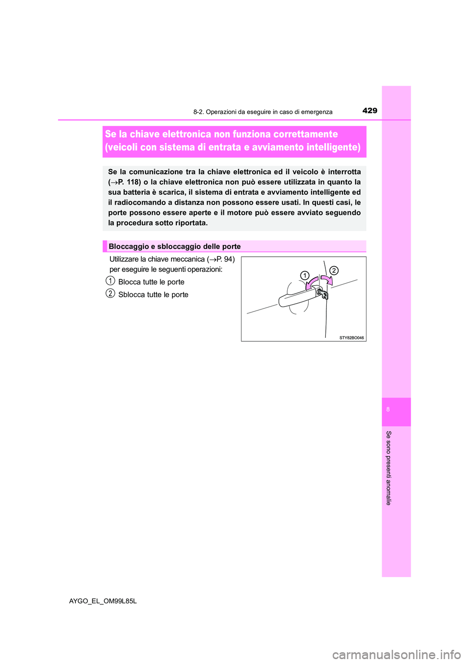 TOYOTA AYGO 2016 Manuale duso (in Italian) 4298-2. Operazioni da eseguire in caso di emergenza
8
Se sono presenti anomalie
AYGO_EL_OM99L85L
Se la chiave elettronica non funziona correttamente
(veicoli con sistema di entrata e avviamento inte TOYOTA AYGO 2016 Manuale duso (in Italian) 4298-2. Operazioni da eseguire in caso di emergenza
8
Se sono presenti anomalie
AYGO_EL_OM99L85L
Se la chiave elettronica non funziona correttamente
(veicoli con sistema di entrata e avviamento inte