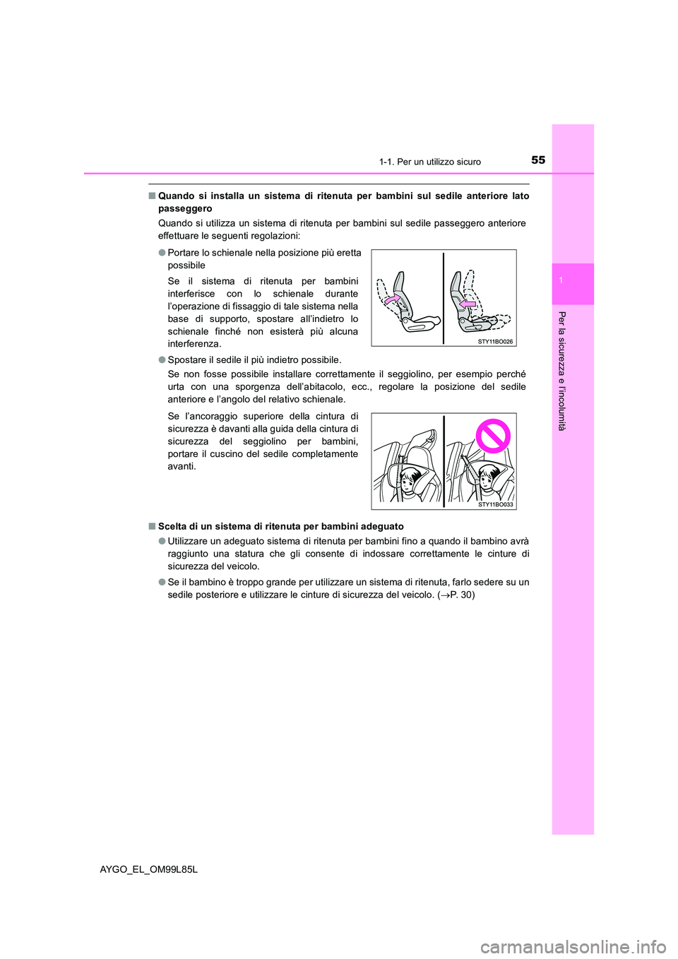 TOYOTA AYGO 2016 Manuale duso (in Italian) 551-1. Per un utilizzo sicuro
1
Per la sicurezza e l’incolumità
AYGO_EL_OM99L85L
■Quando si installa un sistema di ritenuta per bambini sul sedile anteriore lato
passeggero
Quando si utilizza u TOYOTA AYGO 2016 Manuale duso (in Italian) 551-1. Per un utilizzo sicuro
1
Per la sicurezza e l’incolumità
AYGO_EL_OM99L85L
■Quando si installa un sistema di ritenuta per bambini sul sedile anteriore lato
passeggero
Quando si utilizza u