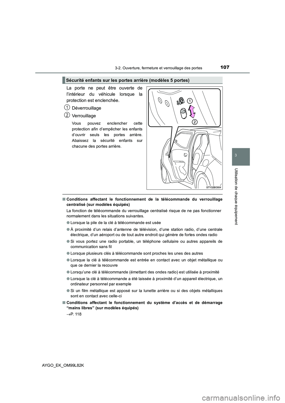 TOYOTA AYGO 2016 Notices Demploi (in French) 1073-2. Ouverture, fermeture et verrouillage des portes
3
Utilisation de chaque équipement
AYGO_EK_OM99L82K
La porte ne peut être ouverte de
l’intérieur du véhicule lorsque la
protection est en TOYOTA AYGO 2016 Notices Demploi (in French) 1073-2. Ouverture, fermeture et verrouillage des portes
3
Utilisation de chaque équipement
AYGO_EK_OM99L82K
La porte ne peut être ouverte de
l’intérieur du véhicule lorsque la
protection est en