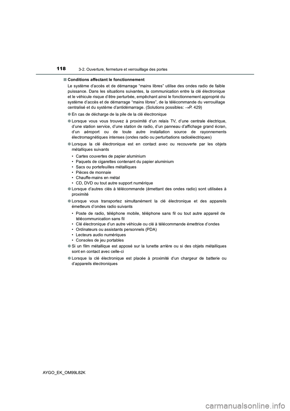 TOYOTA AYGO 2016  Notices Demploi (in French) 1183-2. Ouverture, fermeture et verrouillage des portes
AYGO_EK_OM99L82K 
■ Conditions affectant le fonctionnement 
Le système d’accès et de démarrage “mains libres” utilise des ondes radio