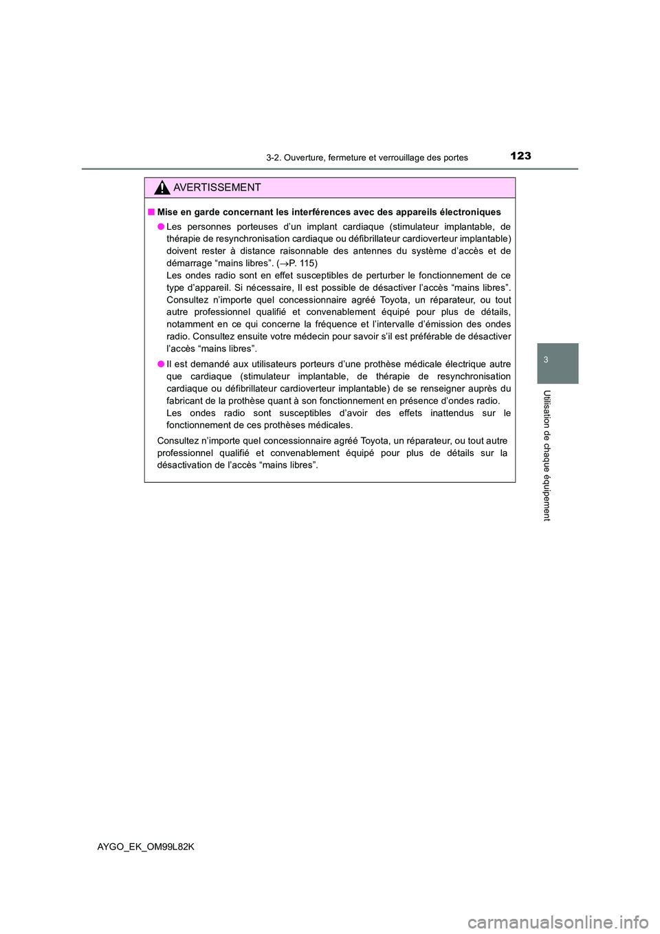 TOYOTA AYGO 2016 Notices Demploi (in French) 1233-2. Ouverture, fermeture et verrouillage des portes
3
Utilisation de chaque équipement
AYGO_EK_OM99L82K
AVERTISSEMENT
■Mise en garde concernant les interférences avec des appareils électroniq TOYOTA AYGO 2016 Notices Demploi (in French) 1233-2. Ouverture, fermeture et verrouillage des portes
3
Utilisation de chaque équipement
AYGO_EK_OM99L82K
AVERTISSEMENT
■Mise en garde concernant les interférences avec des appareils électroniq
