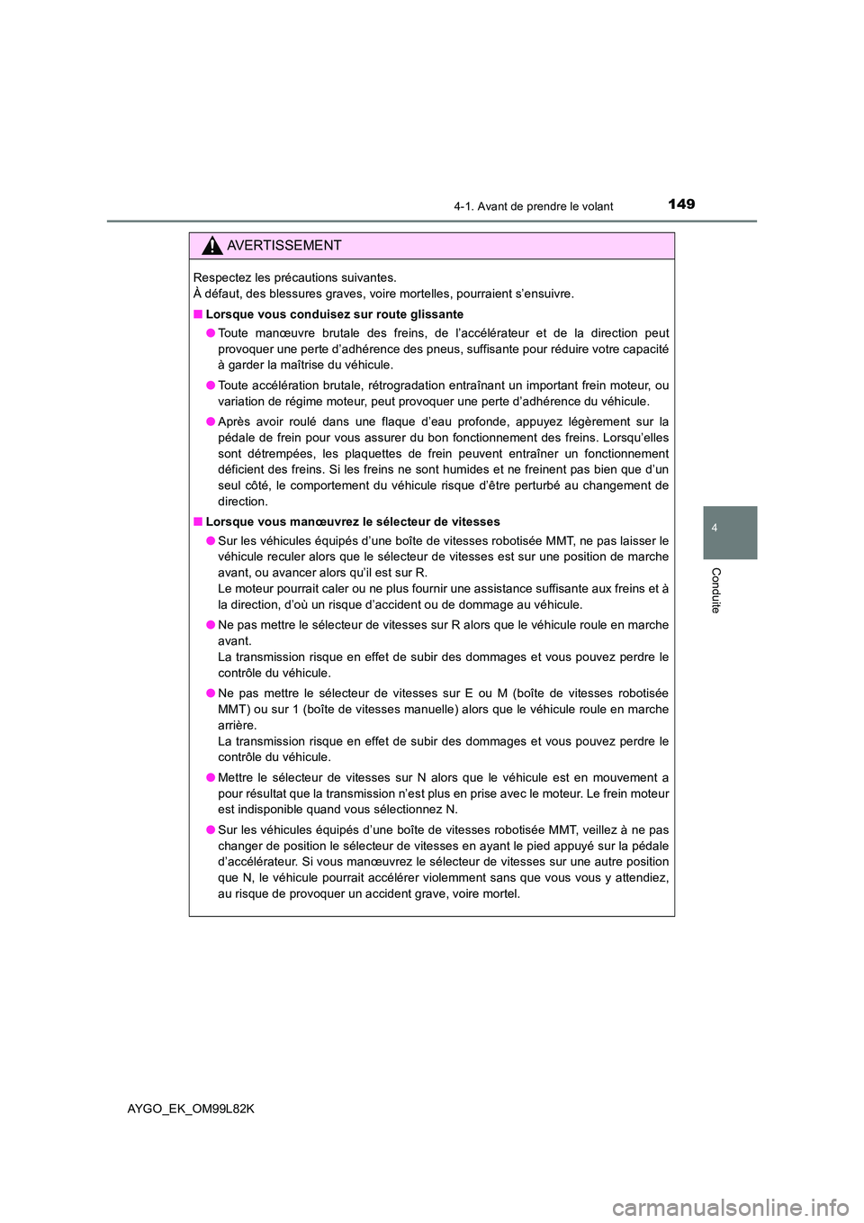 TOYOTA AYGO 2016  Notices Demploi (in French) 1494-1. Avant de prendre le volant
4
Conduite
AYGO_EK_OM99L82K
AVERTISSEMENT
Respectez les précautions suivantes.  
À défaut, des blessures graves, voire mortelles, pourraient s’ensuivre. 
■ Lo TOYOTA AYGO 2016  Notices Demploi (in French) 1494-1. Avant de prendre le volant
4
Conduite
AYGO_EK_OM99L82K
AVERTISSEMENT
Respectez les précautions suivantes.  
À défaut, des blessures graves, voire mortelles, pourraient s’ensuivre. 
■ Lo