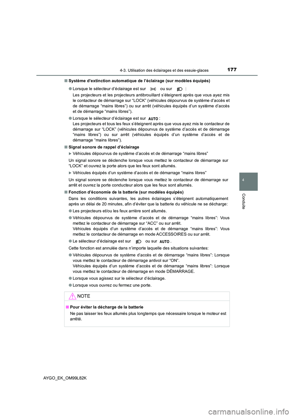TOYOTA AYGO 2016 Notices Demploi (in French) 1774-3. Utilisation des éclairages et des essuie-glaces
4
Conduite
AYGO_EK_OM99L82K
■ Système d’extinction automatique de l’éclairage (sur modèles équipés)
● Lorsque le sélecteur d’ TOYOTA AYGO 2016 Notices Demploi (in French) 1774-3. Utilisation des éclairages et des essuie-glaces
4
Conduite
AYGO_EK_OM99L82K
■ Système d’extinction automatique de l’éclairage (sur modèles équipés)
● Lorsque le sélecteur d’