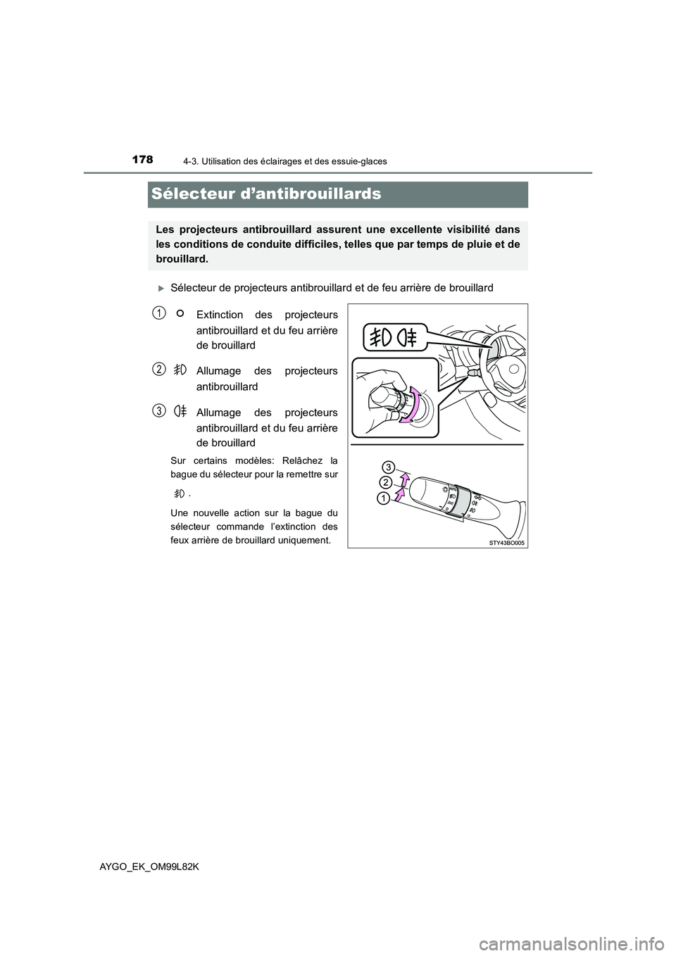 TOYOTA AYGO 2016 Notices Demploi (in French) 1784-3. Utilisation des éclairages et des essuie-glaces
AYGO_EK_OM99L82K
Sélecteur d’antibrouillards
Sélecteur de projecteurs antibrouillard et de feu arrière de brouillard
Extinction des pr TOYOTA AYGO 2016 Notices Demploi (in French) 1784-3. Utilisation des éclairages et des essuie-glaces
AYGO_EK_OM99L82K
Sélecteur d’antibrouillards
Sélecteur de projecteurs antibrouillard et de feu arrière de brouillard
Extinction des pr