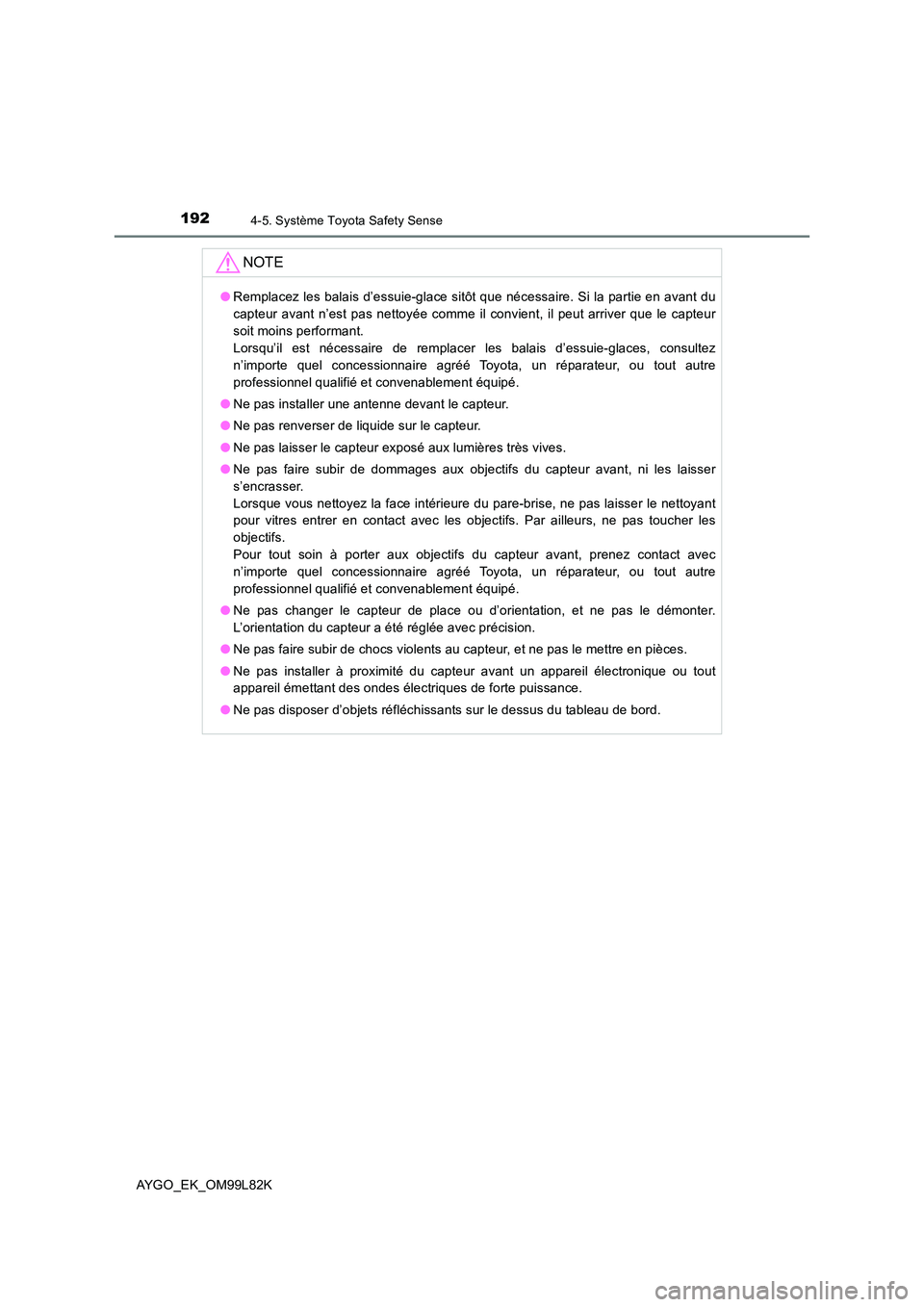 TOYOTA AYGO 2016 Notices Demploi (in French) 1924-5. Système Toyota Safety Sense
AYGO_EK_OM99L82K
NOTE
●Remplacez les balais d’essuie-glace sitôt que nécessaire. Si la partie en avant du
capteur avant n’est pas nettoyée comme il convi TOYOTA AYGO 2016 Notices Demploi (in French) 1924-5. Système Toyota Safety Sense
AYGO_EK_OM99L82K
NOTE
●Remplacez les balais d’essuie-glace sitôt que nécessaire. Si la partie en avant du
capteur avant n’est pas nettoyée comme il convi