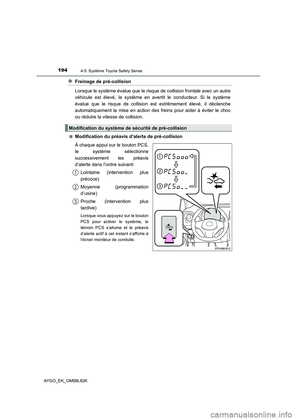TOYOTA AYGO 2016 Notices Demploi (in French) 1944-5. Système Toyota Safety Sense
AYGO_EK_OM99L82K
◆Freinage de pré-collision
Lorsque le système évalue que le risque de collision frontale avec un autre
véhicule est élevé, le système e TOYOTA AYGO 2016 Notices Demploi (in French) 1944-5. Système Toyota Safety Sense
AYGO_EK_OM99L82K
◆Freinage de pré-collision
Lorsque le système évalue que le risque de collision frontale avec un autre
véhicule est élevé, le système e