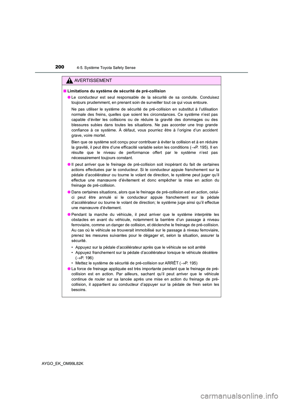 TOYOTA AYGO 2016 Notices Demploi (in French) 2004-5. Système Toyota Safety Sense
AYGO_EK_OM99L82K
AVERTISSEMENT
■Limitations du système de sécurité de pré-collision
● Le conducteur est seul responsable de la sécurité de sa conduite. TOYOTA AYGO 2016 Notices Demploi (in French) 2004-5. Système Toyota Safety Sense
AYGO_EK_OM99L82K
AVERTISSEMENT
■Limitations du système de sécurité de pré-collision
● Le conducteur est seul responsable de la sécurité de sa conduite.
