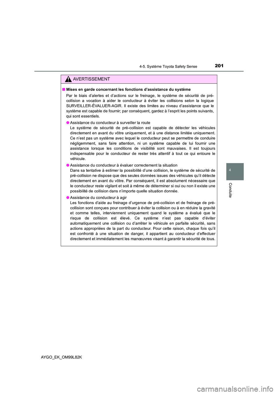 TOYOTA AYGO 2016 Notices Demploi (in French) 2014-5. Système Toyota Safety Sense
4
Conduite
AYGO_EK_OM99L82K
AVERTISSEMENT
■Mises en garde concernant les fonctions d’assistance du système
Par le biais d’alertes et d’actions sur le fre TOYOTA AYGO 2016 Notices Demploi (in French) 2014-5. Système Toyota Safety Sense
4
Conduite
AYGO_EK_OM99L82K
AVERTISSEMENT
■Mises en garde concernant les fonctions d’assistance du système
Par le biais d’alertes et d’actions sur le fre