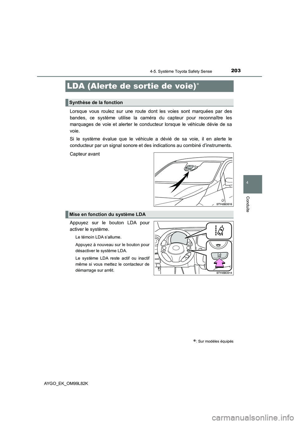 TOYOTA AYGO 2016 Notices Demploi (in French) 203
4
4-5. Système Toyota Safety Sense
Conduite
AYGO_EK_OM99L82K
LDA (Alerte de sortie de voie)
Lorsque vous roulez sur une route dont les voies sont marquées par des
bandes, ce système utilise TOYOTA AYGO 2016 Notices Demploi (in French) 203
4
4-5. Système Toyota Safety Sense
Conduite
AYGO_EK_OM99L82K
LDA (Alerte de sortie de voie)
Lorsque vous roulez sur une route dont les voies sont marquées par des
bandes, ce système utilise