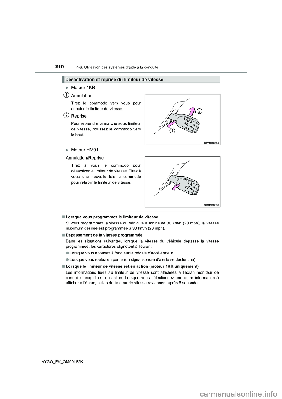 TOYOTA AYGO 2016 Notices Demploi (in French) 2104-6. Utilisation des systèmes d’aide à la conduite
AYGO_EK_OM99L82K
Moteur 1KR
Annulation
Tirez le commodo vers vous pour
annuler le limiteur de vitesse.
Reprise
Pour reprendre la marche TOYOTA AYGO 2016 Notices Demploi (in French) 2104-6. Utilisation des systèmes d’aide à la conduite
AYGO_EK_OM99L82K
Moteur 1KR
Annulation
Tirez le commodo vers vous pour
annuler le limiteur de vitesse.
Reprise
Pour reprendre la marche