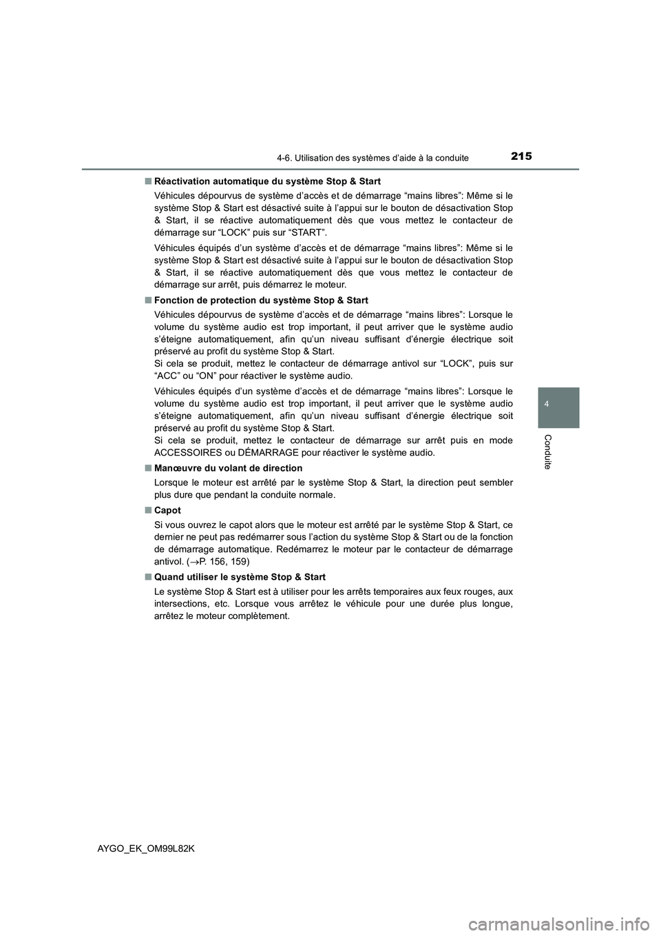 TOYOTA AYGO 2016 Notices Demploi (in French) 2154-6. Utilisation des systèmes d’aide à la conduite
4
Conduite
AYGO_EK_OM99L82K
■ Réactivation automatique du système Stop & Start
Véhicules dépourvus de système d’accès et de démar TOYOTA AYGO 2016 Notices Demploi (in French) 2154-6. Utilisation des systèmes d’aide à la conduite
4
Conduite
AYGO_EK_OM99L82K
■ Réactivation automatique du système Stop & Start
Véhicules dépourvus de système d’accès et de démar