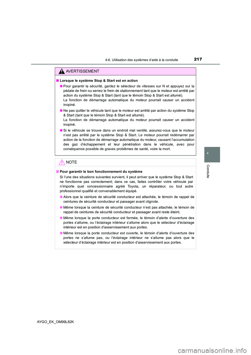 TOYOTA AYGO 2016 Notices Demploi (in French) 2174-6. Utilisation des systèmes d’aide à la conduite
4
Conduite
AYGO_EK_OM99L82K
AVERTISSEMENT
■Lorsque le système Stop & Start est en action
● Pour garantir la sécurité, gardez le sélec TOYOTA AYGO 2016 Notices Demploi (in French) 2174-6. Utilisation des systèmes d’aide à la conduite
4
Conduite
AYGO_EK_OM99L82K
AVERTISSEMENT
■Lorsque le système Stop & Start est en action
● Pour garantir la sécurité, gardez le sélec
