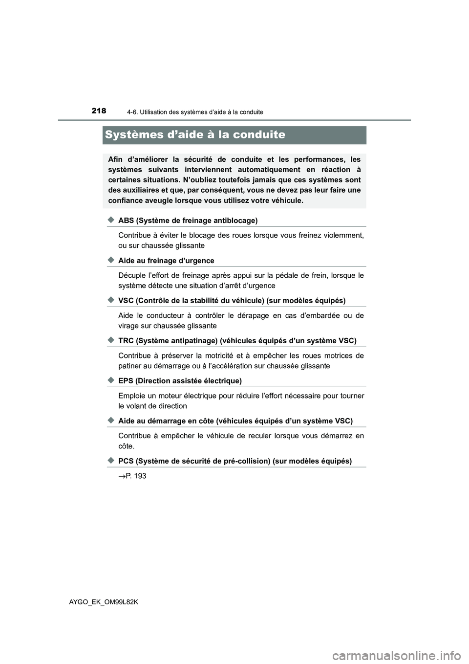 TOYOTA AYGO 2016 Notices Demploi (in French) 2184-6. Utilisation des systèmes d’aide à la conduite
AYGO_EK_OM99L82K
Systèmes d’aide à la conduite
◆ABS (Système de freinage antiblocage)
Contribue à éviter le blocage des roues lorsqu TOYOTA AYGO 2016 Notices Demploi (in French) 2184-6. Utilisation des systèmes d’aide à la conduite
AYGO_EK_OM99L82K
Systèmes d’aide à la conduite
◆ABS (Système de freinage antiblocage)
Contribue à éviter le blocage des roues lorsqu