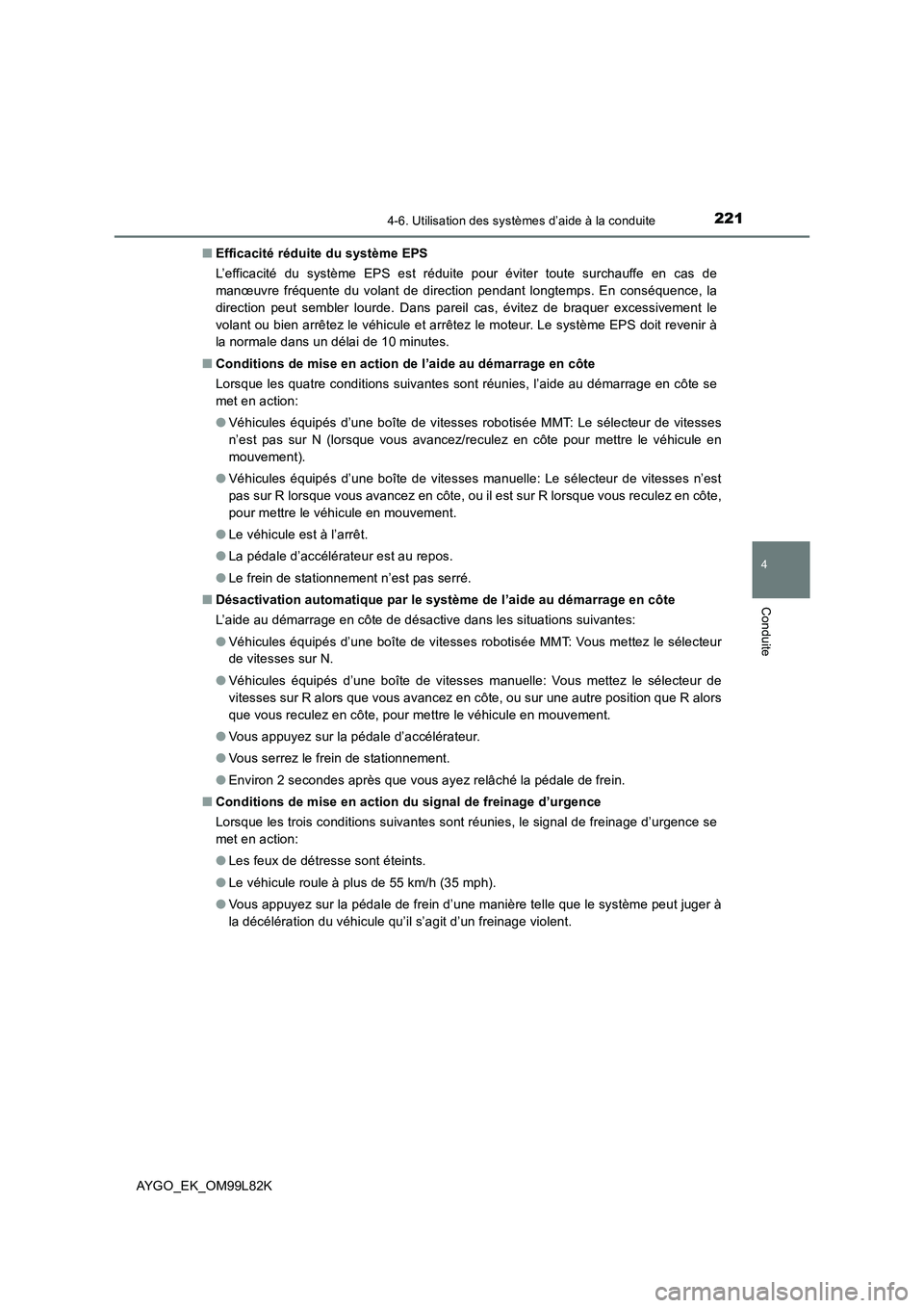 TOYOTA AYGO 2016 Notices Demploi (in French) 2214-6. Utilisation des systèmes d’aide à la conduite
4
Conduite
AYGO_EK_OM99L82K
■ Efficacité réduite du système EPS
L’efficacité du système EPS est réduite pour éviter toute surchau TOYOTA AYGO 2016 Notices Demploi (in French) 2214-6. Utilisation des systèmes d’aide à la conduite
4
Conduite
AYGO_EK_OM99L82K
■ Efficacité réduite du système EPS
L’efficacité du système EPS est réduite pour éviter toute surchau