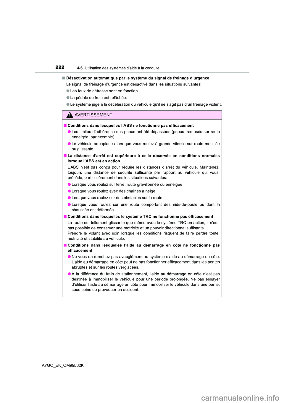 TOYOTA AYGO 2016 Notices Demploi (in French) 2224-6. Utilisation des systèmes d’aide à la conduite
AYGO_EK_OM99L82K
■ Désactivation automatique par le système du signal de freinage d’urgence
Le signal de freinage d’urgence est dés TOYOTA AYGO 2016 Notices Demploi (in French) 2224-6. Utilisation des systèmes d’aide à la conduite
AYGO_EK_OM99L82K
■ Désactivation automatique par le système du signal de freinage d’urgence
Le signal de freinage d’urgence est dés
