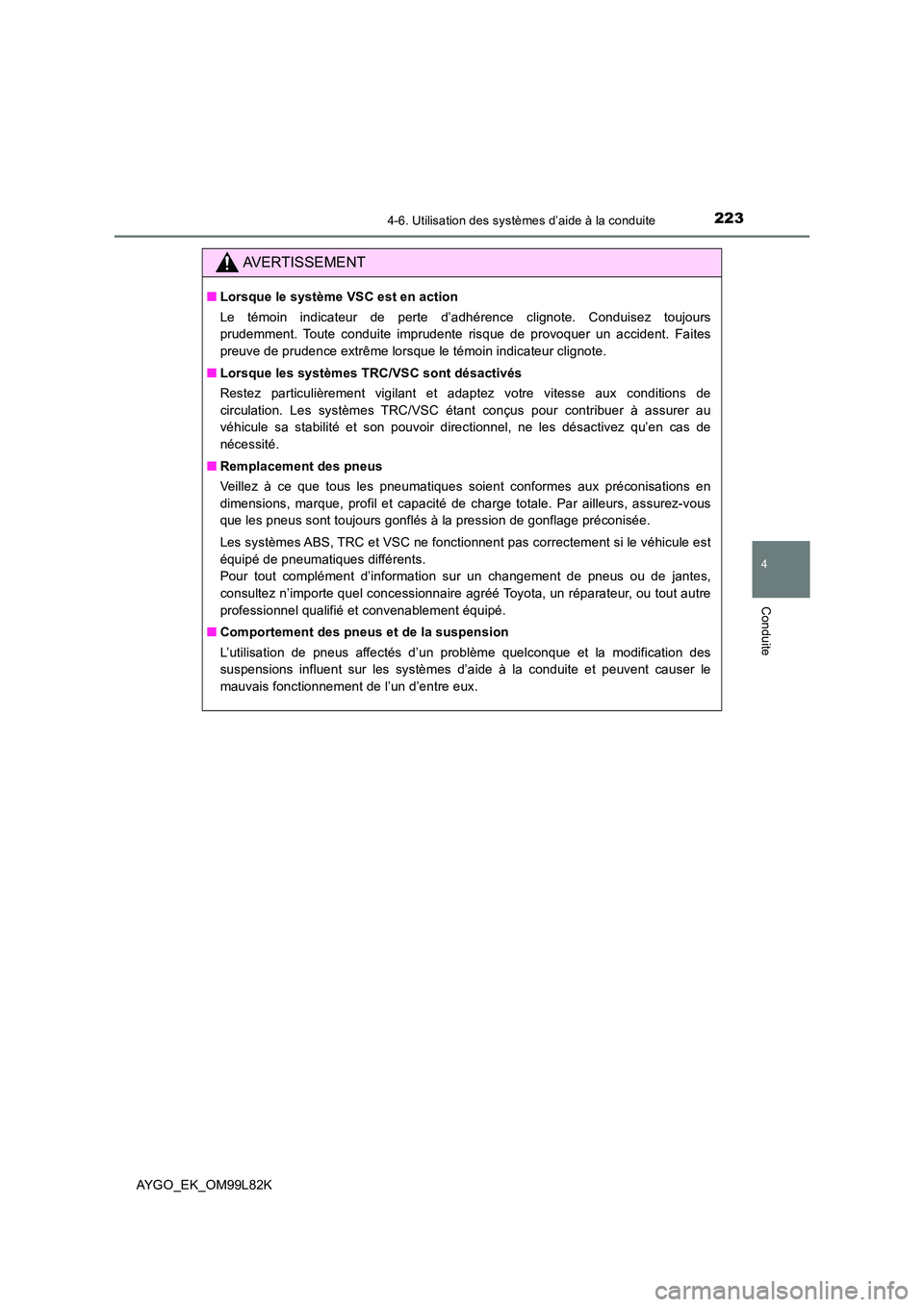 TOYOTA AYGO 2016 Notices Demploi (in French) 2234-6. Utilisation des systèmes d’aide à la conduite
4
Conduite
AYGO_EK_OM99L82K
AVERTISSEMENT
■Lorsque le système VSC est en action
Le témoin indicateur de perte d’adhérence clignote. Co TOYOTA AYGO 2016 Notices Demploi (in French) 2234-6. Utilisation des systèmes d’aide à la conduite
4
Conduite
AYGO_EK_OM99L82K
AVERTISSEMENT
■Lorsque le système VSC est en action
Le témoin indicateur de perte d’adhérence clignote. Co