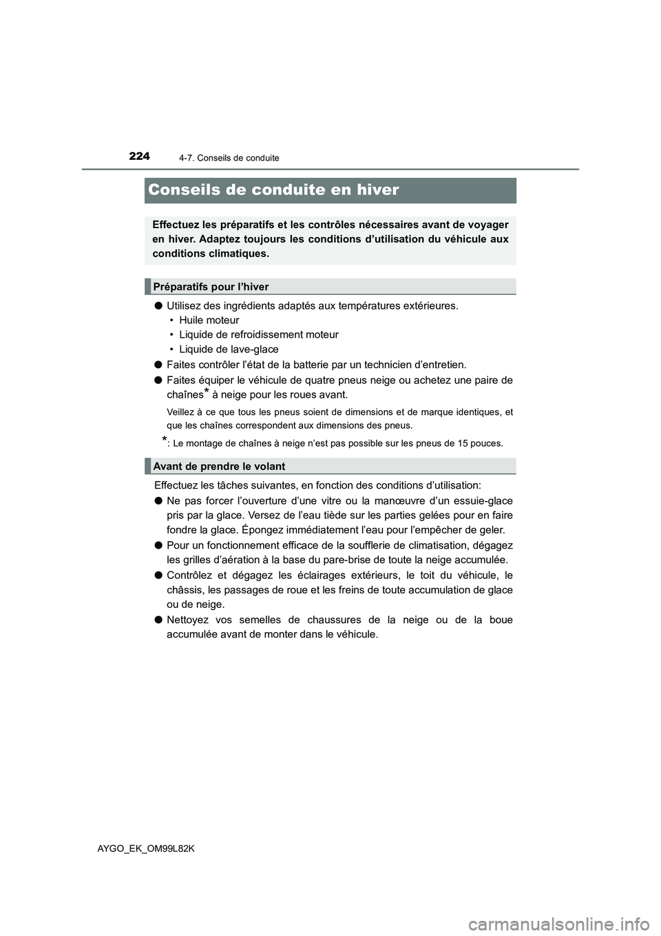 TOYOTA AYGO 2016 Notices Demploi (in French) 2244-7. Conseils de conduite
AYGO_EK_OM99L82K
Conseils de conduite en hiver
●Utilisez des ingrédients adaptés aux températures extérieures.
• Huile moteur
• Liquide de refroidissement mote TOYOTA AYGO 2016 Notices Demploi (in French) 2244-7. Conseils de conduite
AYGO_EK_OM99L82K
Conseils de conduite en hiver
●Utilisez des ingrédients adaptés aux températures extérieures.
• Huile moteur
• Liquide de refroidissement mote
