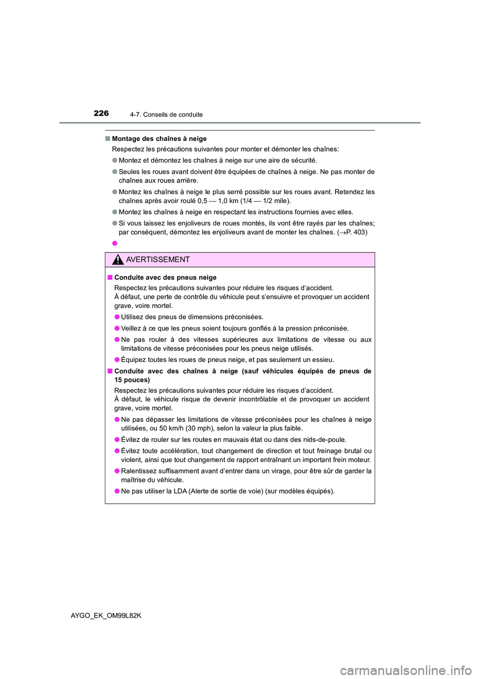TOYOTA AYGO 2016 Notices Demploi (in French) 2264-7. Conseils de conduite
AYGO_EK_OM99L82K
■Montage des chaînes à neige
Respectez les précautions suivantes pour monter et démonter les chaînes:
● Montez et démontez les chaînes à nei TOYOTA AYGO 2016 Notices Demploi (in French) 2264-7. Conseils de conduite
AYGO_EK_OM99L82K
■Montage des chaînes à neige
Respectez les précautions suivantes pour monter et démonter les chaînes:
● Montez et démontez les chaînes à nei