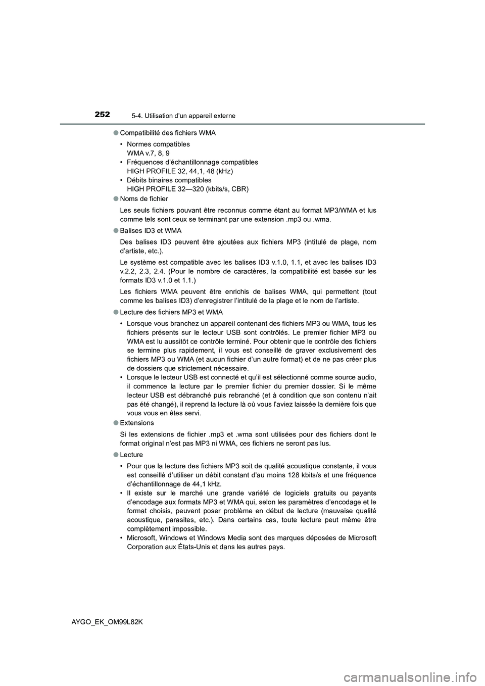 TOYOTA AYGO 2016  Notices Demploi (in French) 2525-4. Utilisation d’un appareil externe
AYGO_EK_OM99L82K 
● Compatibilité des fichiers WMA 
• Normes compatibles 
WMA v.7, 8, 9 
• Fréquences d’échantillonnage compatibles 
HIGH PROFILE TOYOTA AYGO 2016  Notices Demploi (in French) 2525-4. Utilisation d’un appareil externe
AYGO_EK_OM99L82K 
● Compatibilité des fichiers WMA 
• Normes compatibles 
WMA v.7, 8, 9 
• Fréquences d’échantillonnage compatibles 
HIGH PROFILE