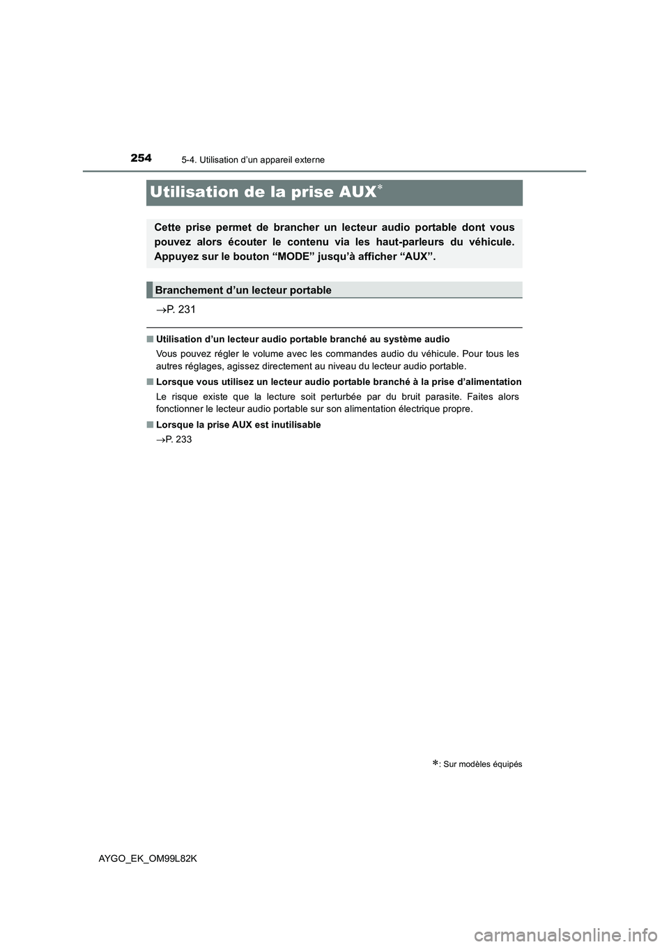 TOYOTA AYGO 2016  Notices Demploi (in French) 2545-4. Utilisation d’un appareil externe
AYGO_EK_OM99L82K
Utilisation de la prise AUX
P. 231
■Utilisation d’un lecteur audio portable branché au système audio 
Vous pouvez régler le vo TOYOTA AYGO 2016  Notices Demploi (in French) 2545-4. Utilisation d’un appareil externe
AYGO_EK_OM99L82K
Utilisation de la prise AUX
P. 231
■Utilisation d’un lecteur audio portable branché au système audio 
Vous pouvez régler le vo
