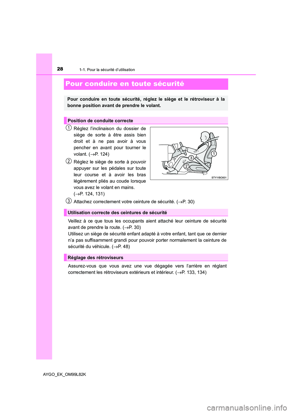 TOYOTA AYGO 2016  Notices Demploi (in French) 281-1. Pour la sécurité d’utilisation
AYGO_EK_OM99L82K
Pour conduire en toute sécurité
Réglez l’inclinaison du dossier de 
siège de sorte à être assis bien 
droit et à ne pas avoir à vou