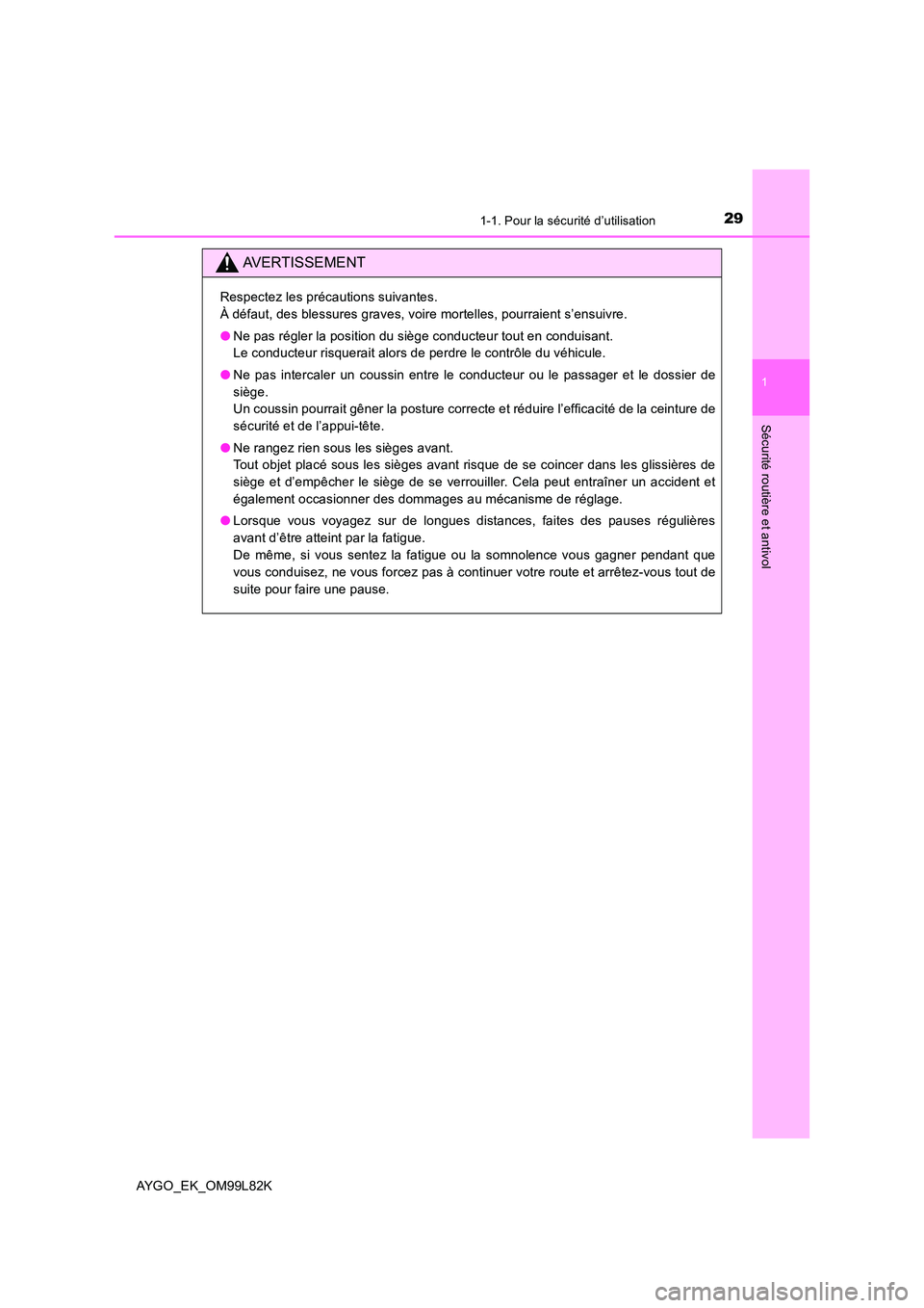 TOYOTA AYGO 2016 Notices Demploi (in French) 291-1. Pour la sécurité d’utilisation
1
Sécurité routière et antivol
AYGO_EK_OM99L82K
AVERTISSEMENT
Respectez les précautions suivantes.
À défaut, des blessures graves, voire mortelles, pou TOYOTA AYGO 2016 Notices Demploi (in French) 291-1. Pour la sécurité d’utilisation
1
Sécurité routière et antivol
AYGO_EK_OM99L82K
AVERTISSEMENT
Respectez les précautions suivantes.
À défaut, des blessures graves, voire mortelles, pou