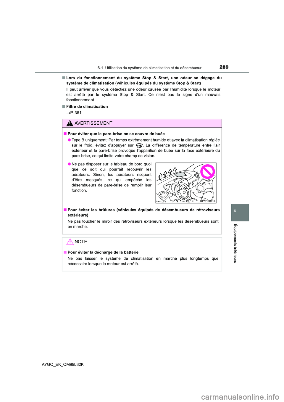 TOYOTA AYGO 2016 Notices Demploi (in French) 2896-1. Utilisation du système de climatisation et du désembueur
6
Équipements intérieurs
AYGO_EK_OM99L82K
■ Lors du fonctionnement du système Stop & Start, une odeur se dégage du
système d TOYOTA AYGO 2016 Notices Demploi (in French) 2896-1. Utilisation du système de climatisation et du désembueur
6
Équipements intérieurs
AYGO_EK_OM99L82K
■ Lors du fonctionnement du système Stop & Start, une odeur se dégage du
système d