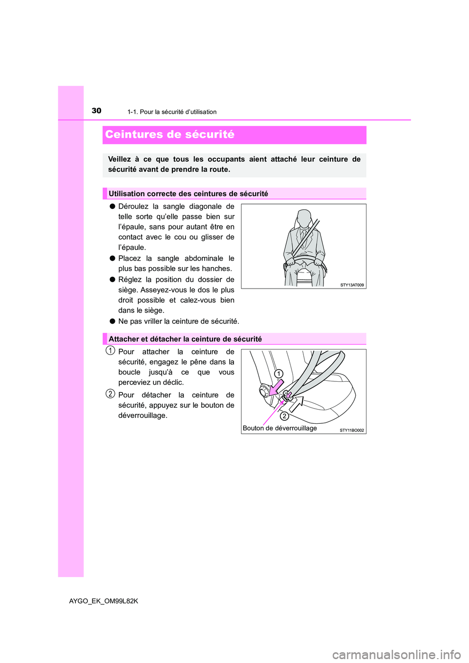 TOYOTA AYGO 2016  Notices Demploi (in French) 301-1. Pour la sécurité d’utilisation
AYGO_EK_OM99L82K
Ceintures de sécurité
●Déroulez la sangle diagonale de 
telle sorte qu’elle passe bien sur 
l’épaule, sans pour autant être en
con