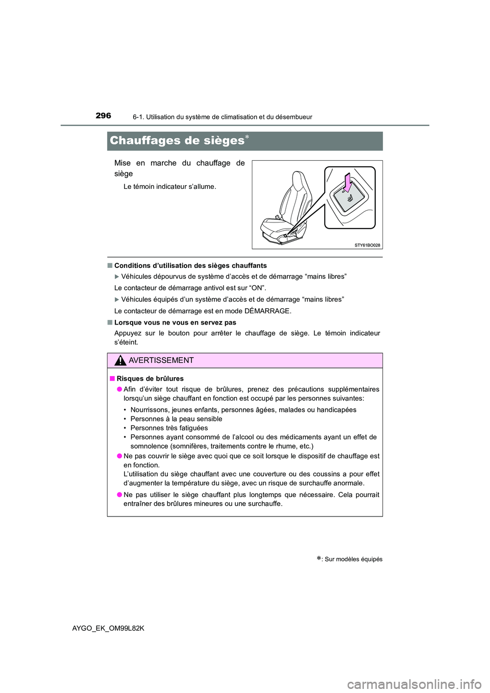 TOYOTA AYGO 2016 Notices Demploi (in French) 2966-1. Utilisation du système de climatisation et du désembueur
AYGO_EK_OM99L82K
Chauffages de sièges
Mise en marche du chauffage de
siège
Le témoin indicateur s’allume.
■ Conditions d TOYOTA AYGO 2016 Notices Demploi (in French) 2966-1. Utilisation du système de climatisation et du désembueur
AYGO_EK_OM99L82K
Chauffages de sièges
Mise en marche du chauffage de
siège
Le témoin indicateur s’allume.
■ Conditions d