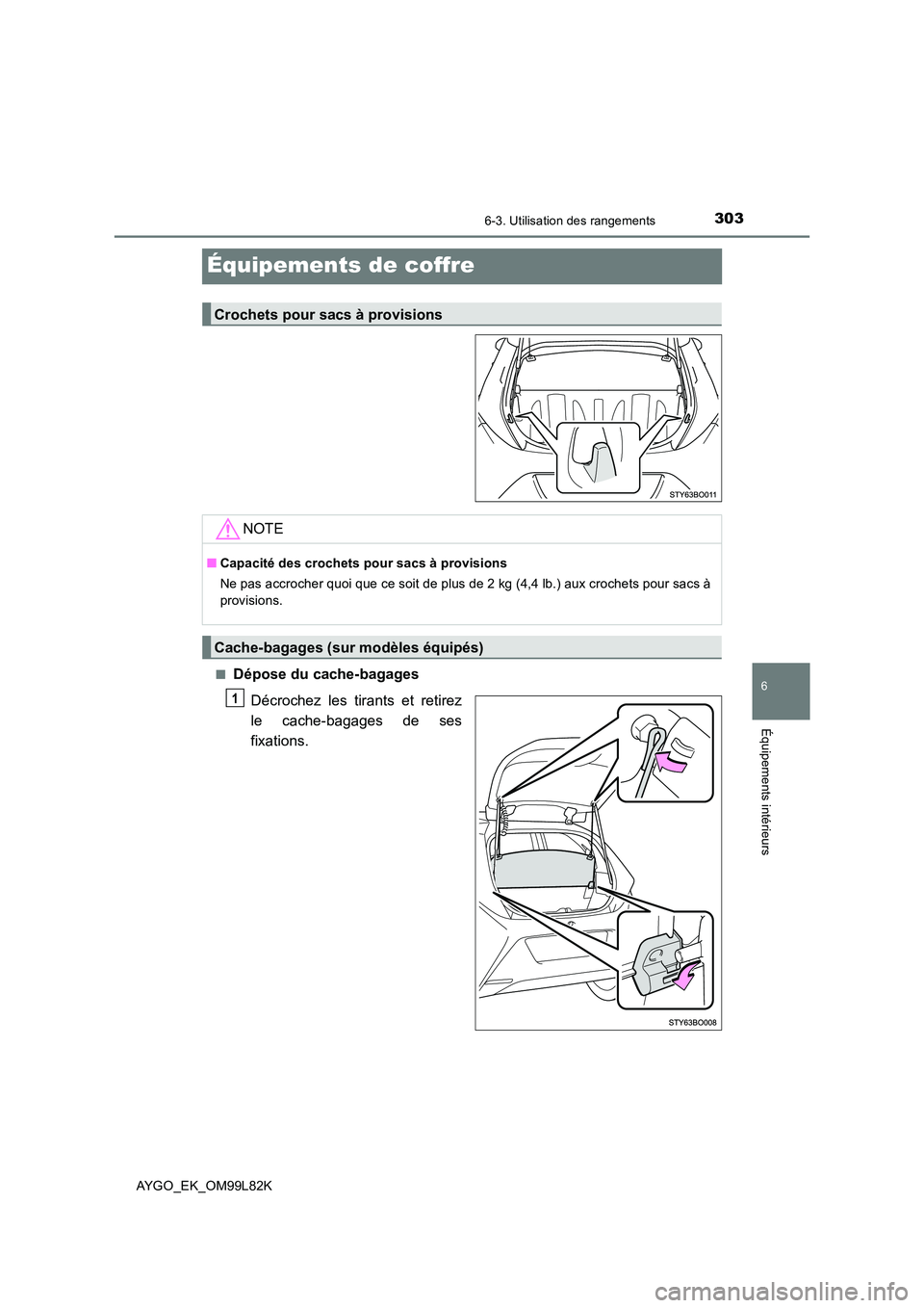 TOYOTA AYGO 2016 Notices Demploi (in French) 3036-3. Utilisation des rangements
6
Équipements intérieurs
AYGO_EK_OM99L82K
Équipements de coffre
■Dépose du cache-bagages
Décrochez les tirants et retirez
le cache-bagages de ses
fixations TOYOTA AYGO 2016 Notices Demploi (in French) 3036-3. Utilisation des rangements
6
Équipements intérieurs
AYGO_EK_OM99L82K
Équipements de coffre
■Dépose du cache-bagages
Décrochez les tirants et retirez
le cache-bagages de ses
fixations