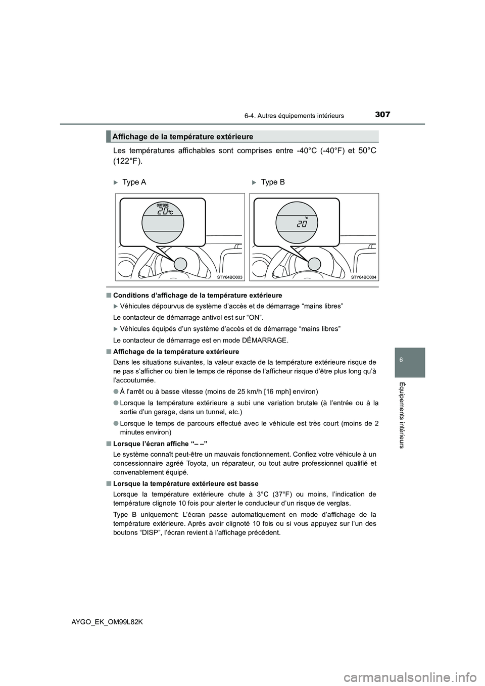 TOYOTA AYGO 2016 Notices Demploi (in French) 3076-4. Autres équipements intérieurs
6
Équipements intérieurs
AYGO_EK_OM99L82K
Les températures affichables sont comprises entre -40°C (-40°F) et 50°C
(122°F).
■ Conditions d’affichage TOYOTA AYGO 2016 Notices Demploi (in French) 3076-4. Autres équipements intérieurs
6
Équipements intérieurs
AYGO_EK_OM99L82K
Les températures affichables sont comprises entre -40°C (-40°F) et 50°C
(122°F).
■ Conditions d’affichage