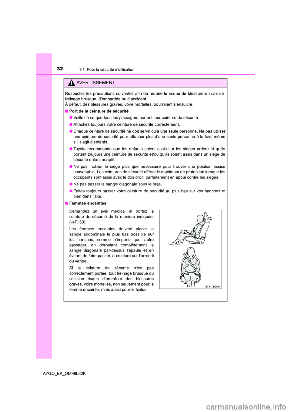 TOYOTA AYGO 2016  Notices Demploi (in French) 321-1. Pour la sécurité d’utilisation
AYGO_EK_OM99L82K
AVERTISSEMENT
Respectez les précautions suivantes afin de réduire le risque de blessure en cas de 
freinage brusque, d’embardée ou d’a