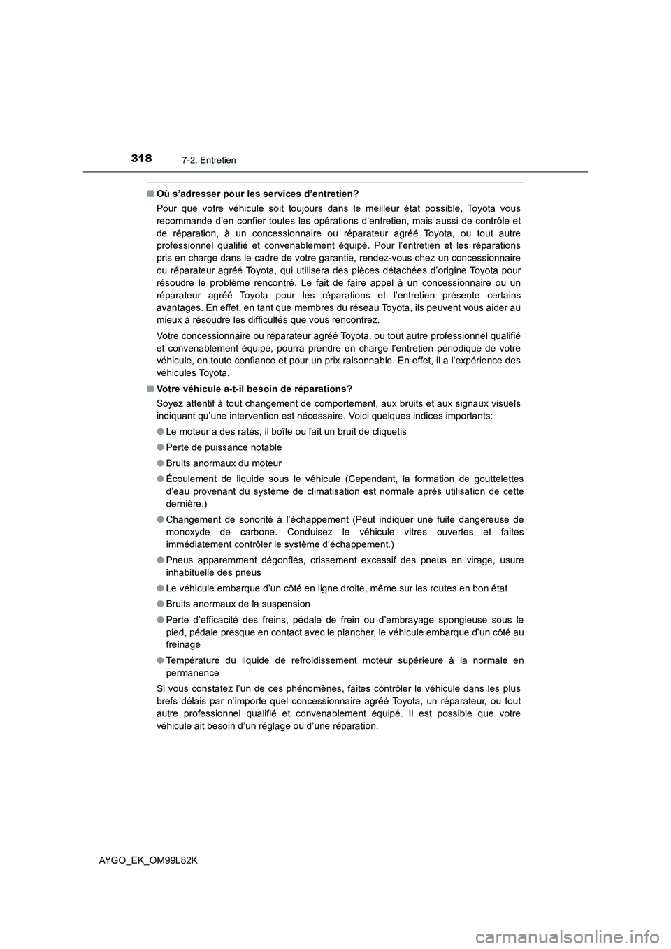 TOYOTA AYGO 2016 Notices Demploi (in French) 3187-2. Entretien
AYGO_EK_OM99L82K
■Où s’adresser pour les services d’entretien?
Pour que votre véhicule soit toujours dans le meilleur état possible, Toyota vous
recommande d’en confier TOYOTA AYGO 2016 Notices Demploi (in French) 3187-2. Entretien
AYGO_EK_OM99L82K
■Où s’adresser pour les services d’entretien?
Pour que votre véhicule soit toujours dans le meilleur état possible, Toyota vous
recommande d’en confier