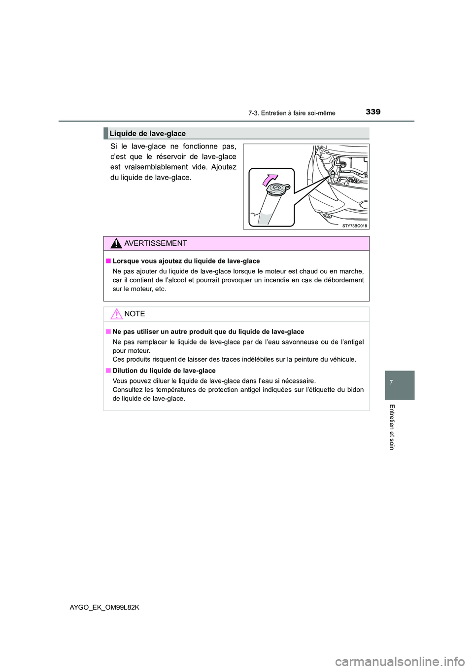 TOYOTA AYGO 2016 Notices Demploi (in French) 3397-3. Entretien à faire soi-même
7
Entretien et soin
AYGO_EK_OM99L82K
Si le lave-glace ne fonctionne pas,
c’est que le réservoir de lave-glace
est vraisemblablement vide. Ajoutez
du liquide d TOYOTA AYGO 2016 Notices Demploi (in French) 3397-3. Entretien à faire soi-même
7
Entretien et soin
AYGO_EK_OM99L82K
Si le lave-glace ne fonctionne pas,
c’est que le réservoir de lave-glace
est vraisemblablement vide. Ajoutez
du liquide d