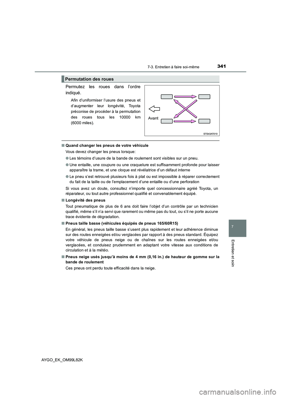 TOYOTA AYGO 2016 Notices Demploi (in French) 3417-3. Entretien à faire soi-même
7
Entretien et soin
AYGO_EK_OM99L82K
Permutez les roues dans l’ordre
indiqué.
Afin d’uniformiser l’usure des pneus et
d’augmenter leur longévité, Toy TOYOTA AYGO 2016 Notices Demploi (in French) 3417-3. Entretien à faire soi-même
7
Entretien et soin
AYGO_EK_OM99L82K
Permutez les roues dans l’ordre
indiqué.
Afin d’uniformiser l’usure des pneus et
d’augmenter leur longévité, Toy