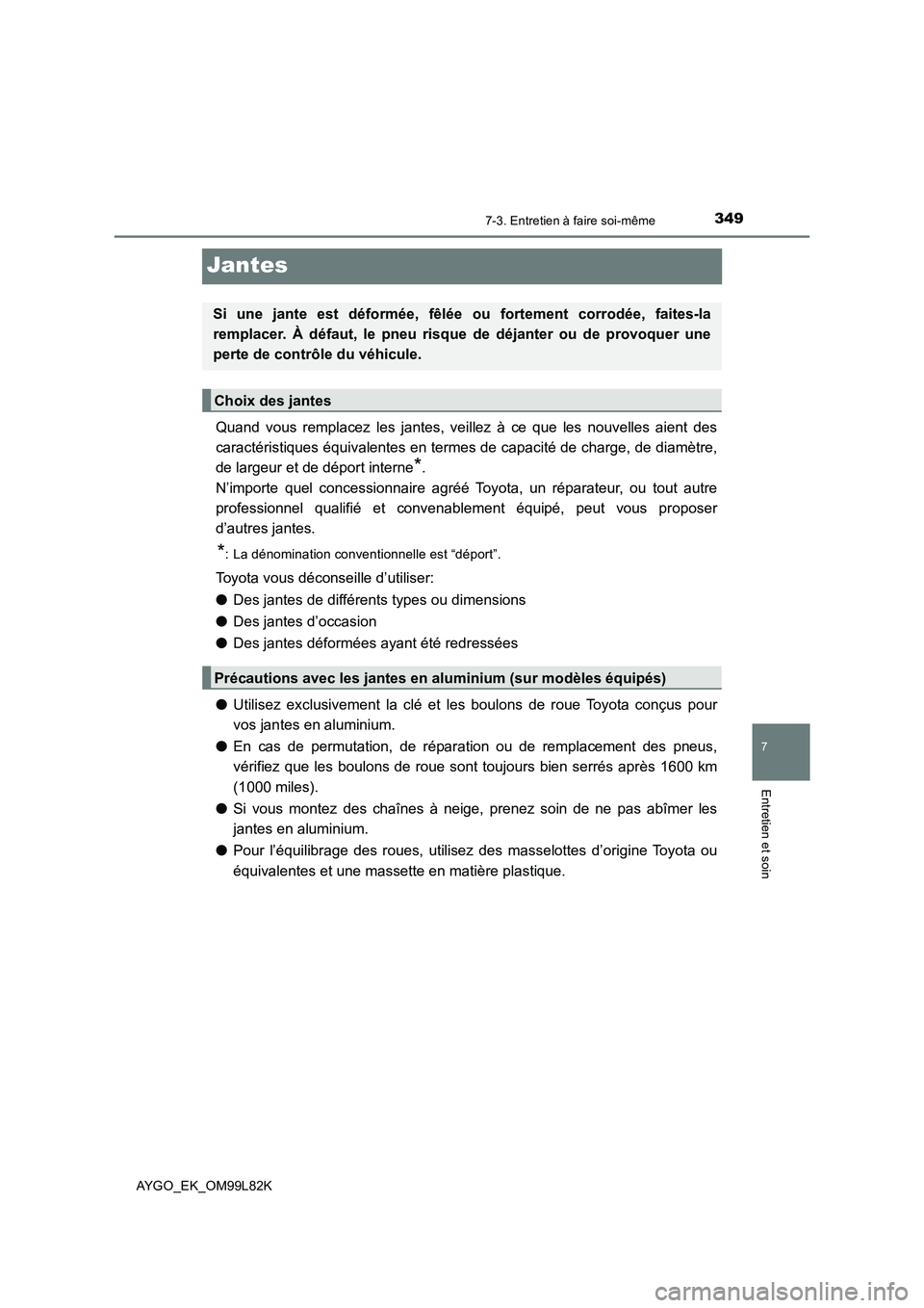 TOYOTA AYGO 2016 Notices Demploi (in French) 3497-3. Entretien à faire soi-même
7
Entretien et soin
AYGO_EK_OM99L82K
Jantes
Quand vous remplacez les jantes, veillez à ce que les nouvelles aient des
caractéristiques équivalentes en termes d TOYOTA AYGO 2016 Notices Demploi (in French) 3497-3. Entretien à faire soi-même
7
Entretien et soin
AYGO_EK_OM99L82K
Jantes
Quand vous remplacez les jantes, veillez à ce que les nouvelles aient des
caractéristiques équivalentes en termes d