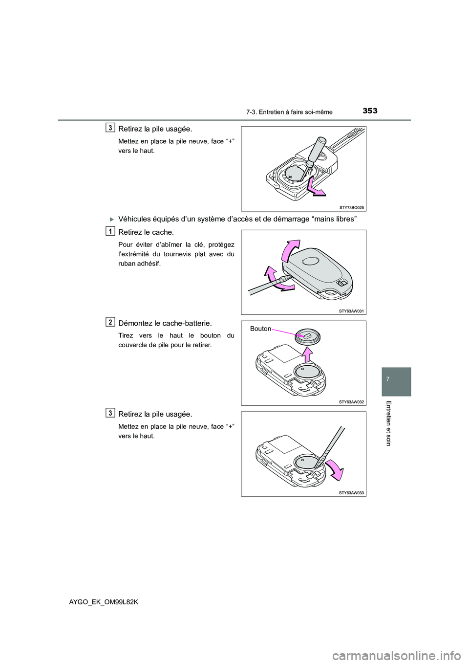 TOYOTA AYGO 2016 Notices Demploi (in French) 3537-3. Entretien à faire soi-même
7
Entretien et soin
AYGO_EK_OM99L82K
Retirez la pile usagée.
Mettez en place la pile neuve, face “+”
vers le haut.
Véhicules équipés d’un système d TOYOTA AYGO 2016 Notices Demploi (in French) 3537-3. Entretien à faire soi-même
7
Entretien et soin
AYGO_EK_OM99L82K
Retirez la pile usagée.
Mettez en place la pile neuve, face “+”
vers le haut.
Véhicules équipés d’un système d