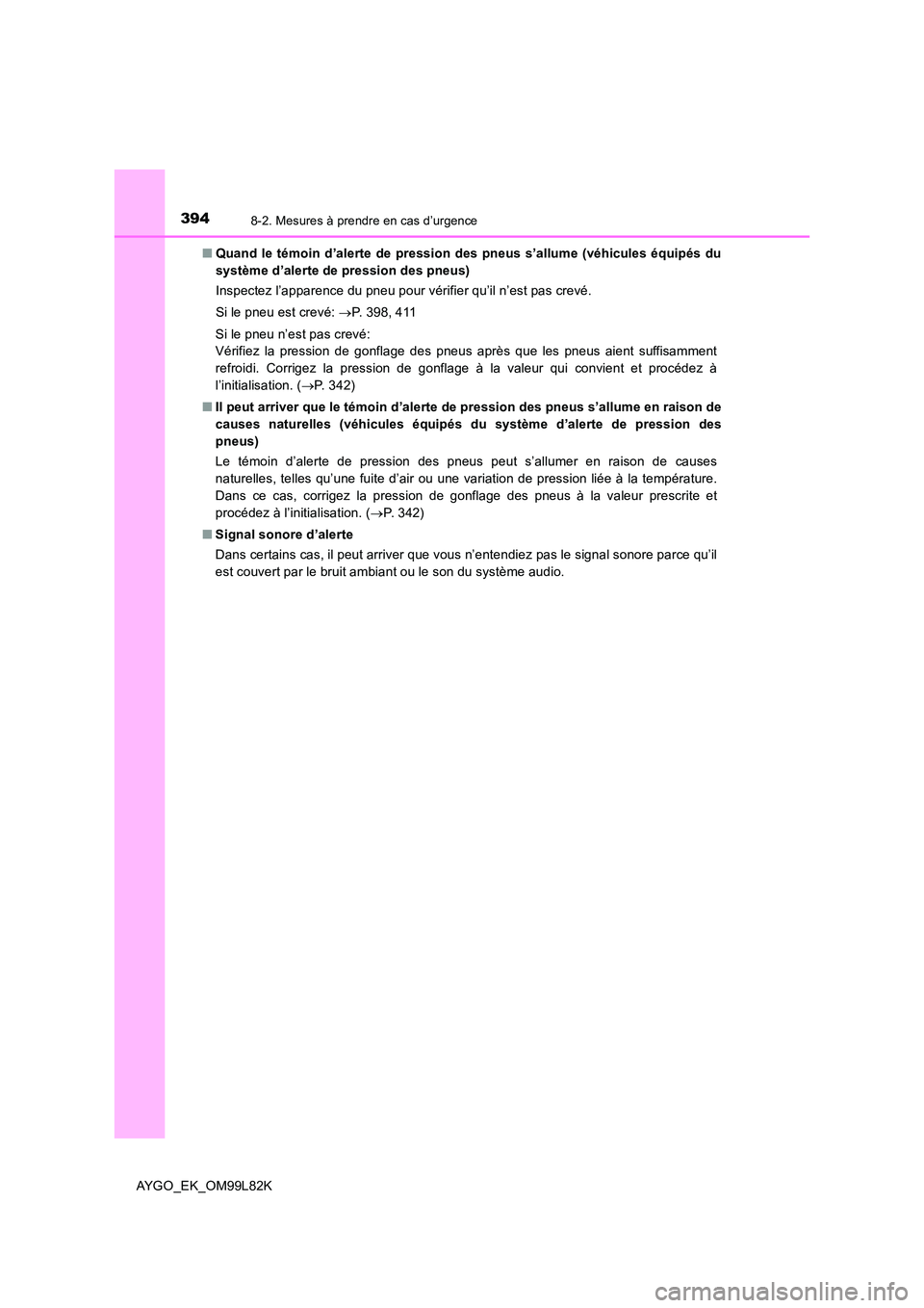 TOYOTA AYGO 2016 Notices Demploi (in French) 3948-2. Mesures à prendre en cas d’urgence
AYGO_EK_OM99L82K
■ Quand le témoin d’alerte de pression des pneus s’allume (véhicules équipés du
système d’alerte de pression des pneus)
I TOYOTA AYGO 2016 Notices Demploi (in French) 3948-2. Mesures à prendre en cas d’urgence
AYGO_EK_OM99L82K
■ Quand le témoin d’alerte de pression des pneus s’allume (véhicules équipés du
système d’alerte de pression des pneus)
I