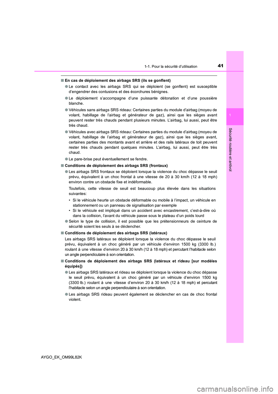 TOYOTA AYGO 2016 Notices Demploi (in French) 411-1. Pour la sécurité d’utilisation
1
Sécurité routière et antivol
AYGO_EK_OM99L82K
■En cas de déploiement des airbags SRS (ils se gonflent)
● Le contact avec les airbags SRS qui se dé TOYOTA AYGO 2016 Notices Demploi (in French) 411-1. Pour la sécurité d’utilisation
1
Sécurité routière et antivol
AYGO_EK_OM99L82K
■En cas de déploiement des airbags SRS (ils se gonflent)
● Le contact avec les airbags SRS qui se dé